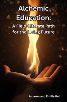 Alchemic Education:: A Field-Literate Path for the Living Future